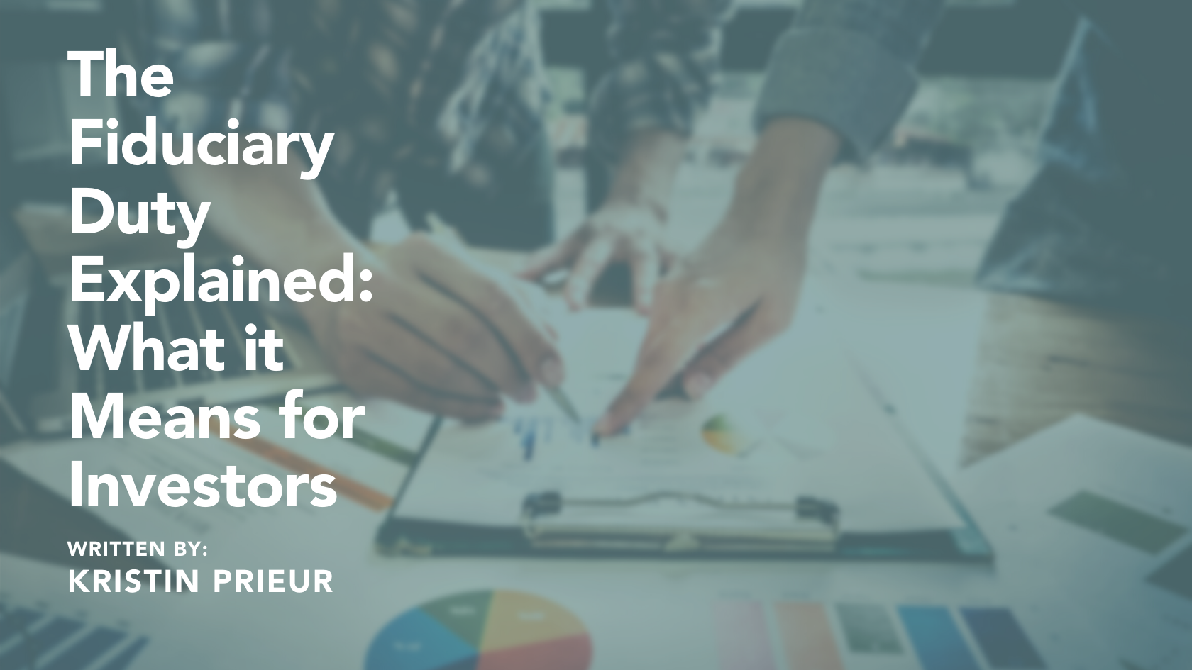 Fiduciary Duty Explained: What Your Investment Advisor Owes You